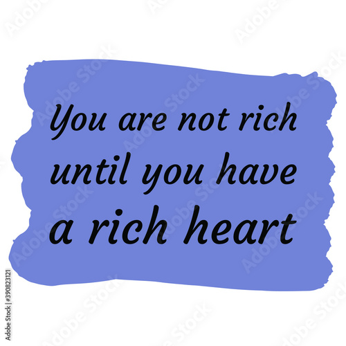 You are not rich until you have a rich heart. Vector Quote