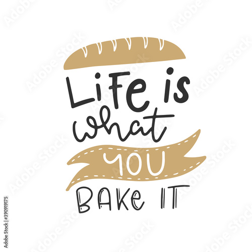 Life is what you bake it. Cute fun baking quotes printable vector design template.