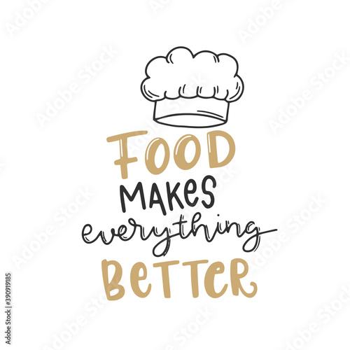 Food makes everything better. Cute fun baking quotes printable vector design template.