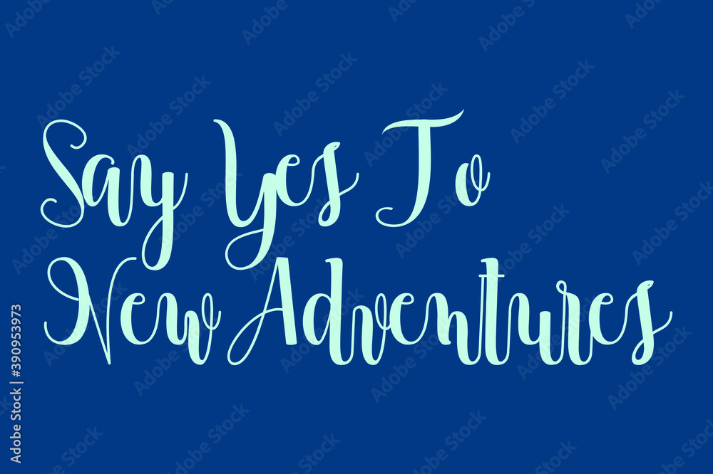  Say Yes To New Adventures Cursive Calligraphy Cyan Color Text On Blue Background