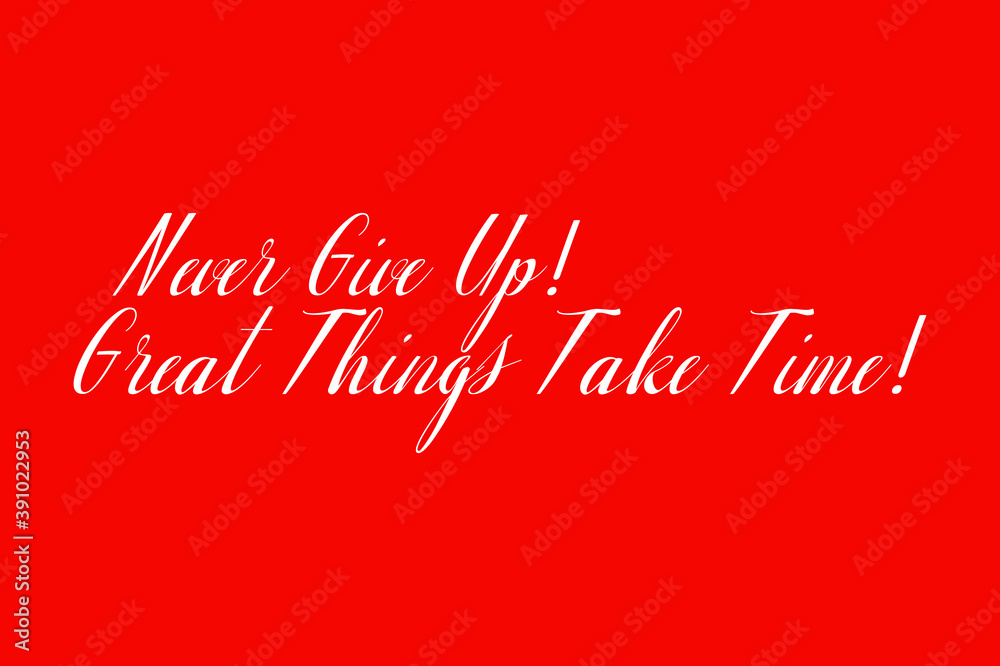 Never Give Up! Great Things Take Time! Cursive Typography White Color Text On Red Background