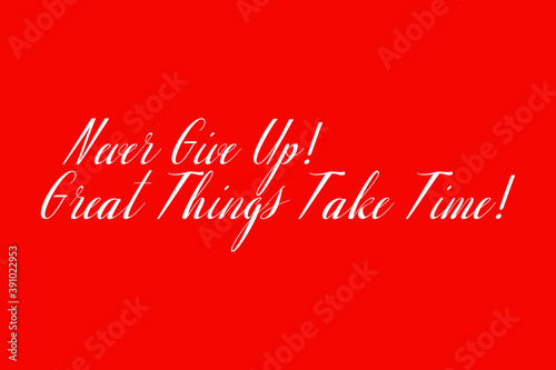 Never Give Up! Great Things Take Time! Cursive Typography White Color Text On Red Background