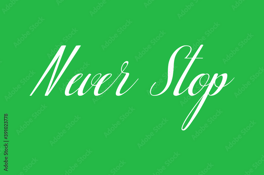 Never Stop Cursive Calligraphy White Color Text On Green Background Never Stop Cursive Calligraphy White Color Text On Green Background