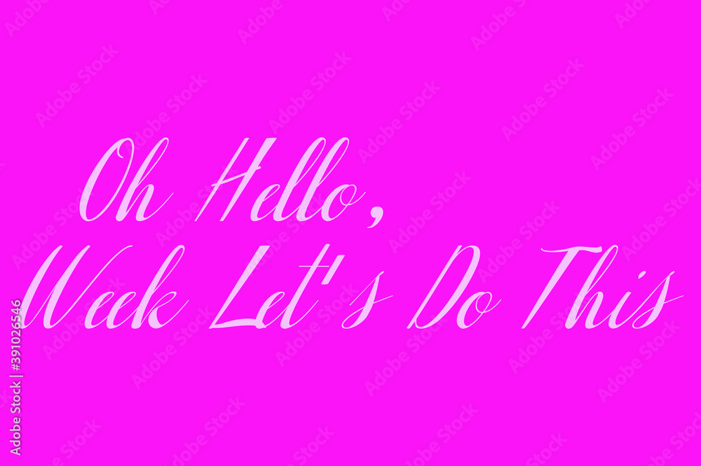 Oh Hello, Week Let's Do This Cursive Typography White Color Text On Dork Pink Background  