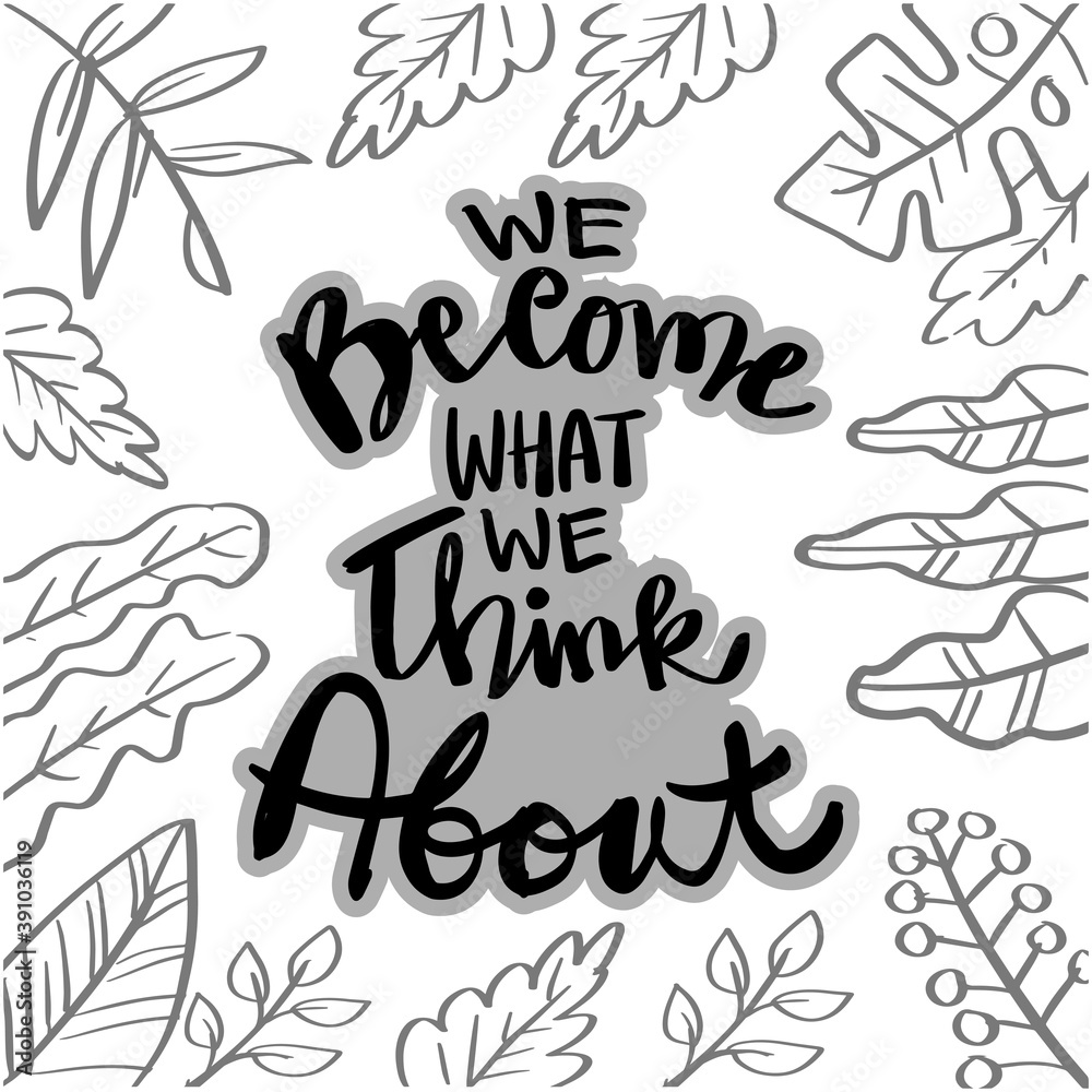 We become what we think hand lettering typography.