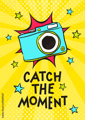 Bright pop art card for photographer with hand drawn camera and lettering. Motivational card or poster. Vector illustration. Catch the moment