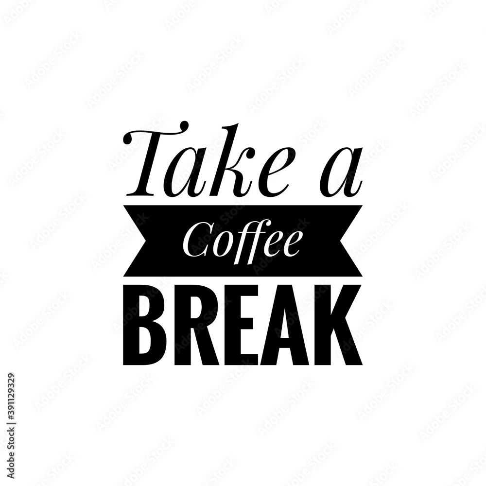 ''Take a coffee break'' Coffee Shop Quote Word Lettering Design Illustration ''Take a coffee break'' Coffee Shop Quote Word Lettering Design Illustration