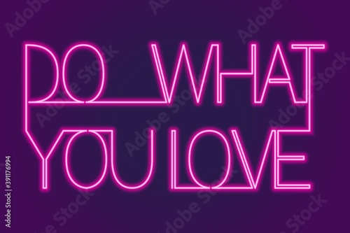 motivation for the day. do what you love. neon sign