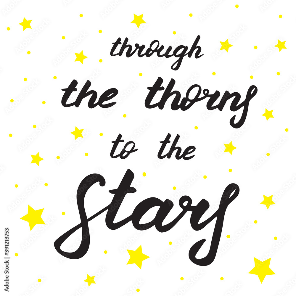 Through the thorns to the stars, vector lettering illustration. Hand drawn quote for print, cards, decoration, design. Calligraphic Inscription. Positive and motivational phrase