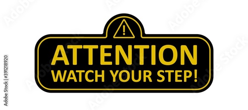 Attention, watch your step sign. Warning sign. Vector