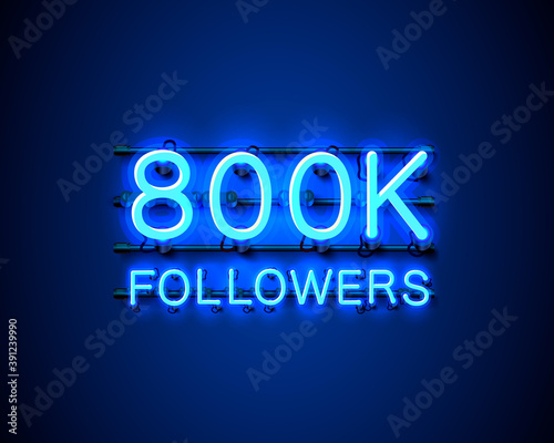 Thank you followers peoples, 800k online social group, neon happy banner celebrate, Vector illustration