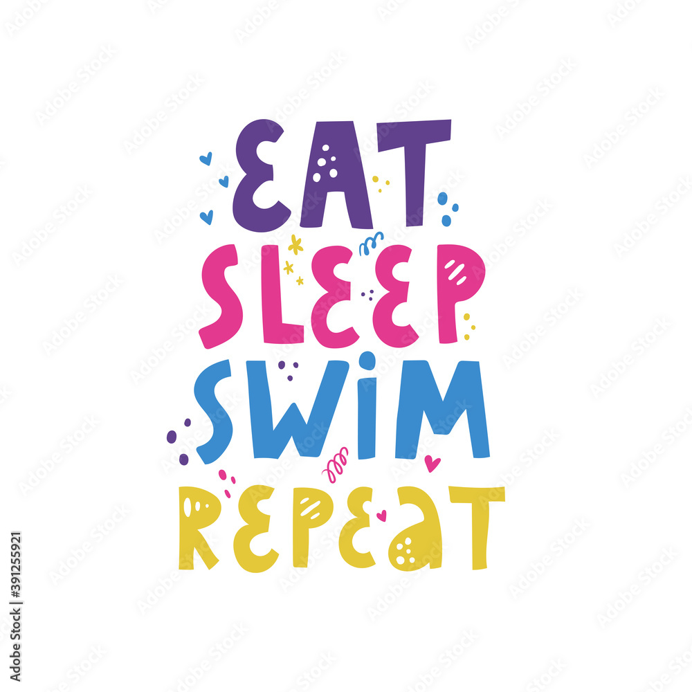 Eat sleep swim repeat quote. Vector hand drawn lettering. Positive slogan.Motivational and inspirational phrase. T-shirt, poster, banner typography design. Eat sleep swim repeat quote. Vector hand drawn lettering. Positive slogan.Motivational and inspirational phrase. T-shirt, poster, banner typography design.