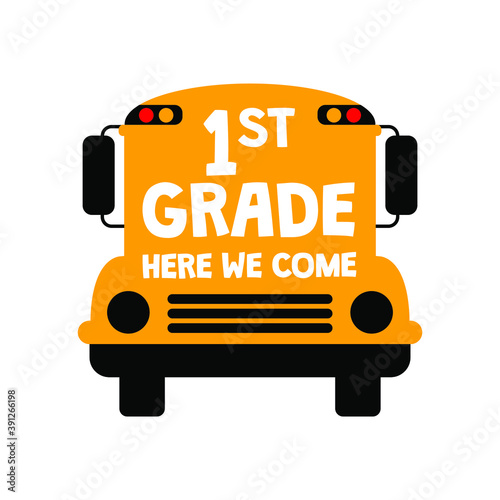 1st Grade Here We Come saying on the back of yellow school bus. Vector illustration with student transport image. Back to school design, 1st school day card, invitation, banner, flyer, t-shirt, poster