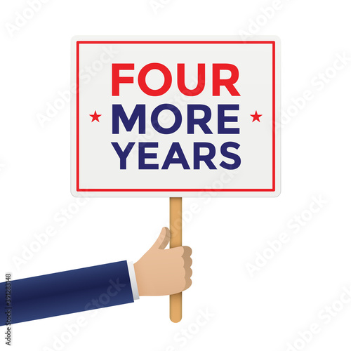Man holding a placard with FOUR MORE YEARS slogan. Hand holding a square shape celebration banner on a wooden stick, isolated on a white background. Vector symbol for supporting a political candidate.