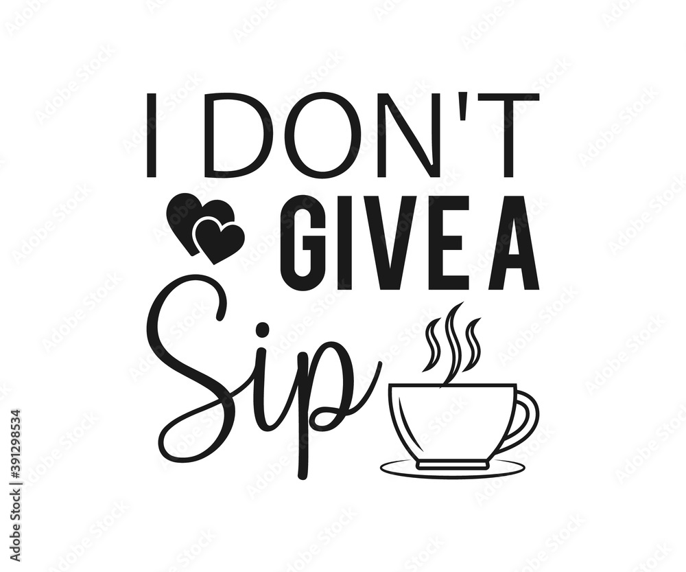 I don't give a sip, coffee lover t-shirt design, lettering hand-drawn typography poster design, I don't give a sip of funny text with a wine bottle and glass silhouette. I don't give a sip, coffee lover t-shirt design, lettering hand-drawn typography poster design, I don't give a sip of funny text with a wine bottle and glass silhouette.
