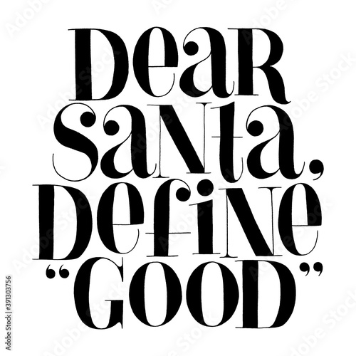 Dear Santa, define good hand-drawn lettering quote for Christmas time. Text for social media, print, t-shirt, card, poster, promotional gift, landing page, web design elements. Vector illustration
