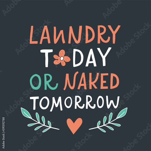 Vector lettering illustration of Laundry today or naked tomorrow. Cute doodling letters. Every element is isolated on dark blue background. Concept for washing house and store, dry cleaning service.