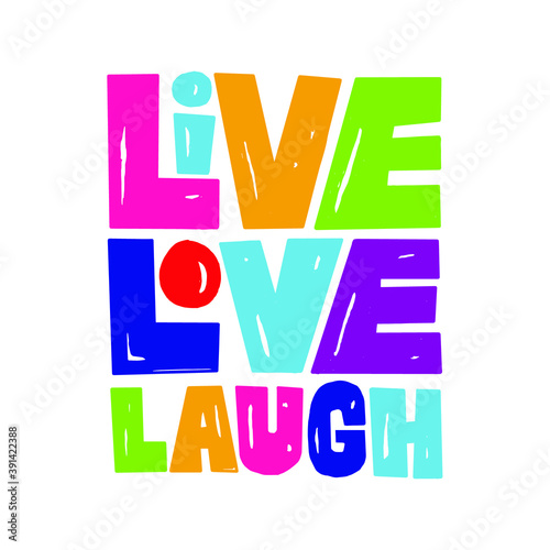 A beautiful colorful posters which use great typography, with Inspirational Quote live love laugh