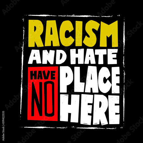 A beautiful colorful posters which use great typography  with Inspirational Quote racisme and hate have no place here