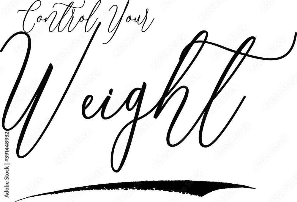 Control Your Weight Handwritten Font Calligraphy Black Color Text
on White Background Control Your Weight Handwritten Font Calligraphy Black Color Text
on White Background