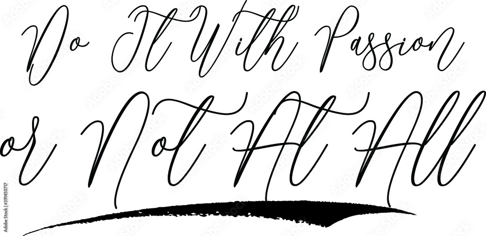 Do It with Passion or Not At All Cursive Calligraphy Black Color Text On White Background Do It with Passion or Not At All Cursive Calligraphy Black Color Text On White Background