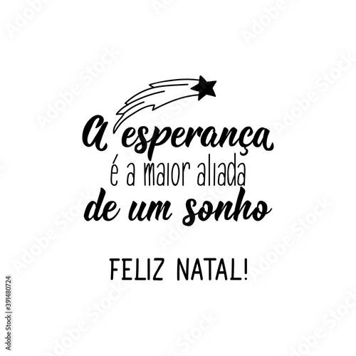 Hope is the greatest ally of a dream, Merry Christmas in Portuguese. Lettering. Ink illustration. Modern brush calligraphy.