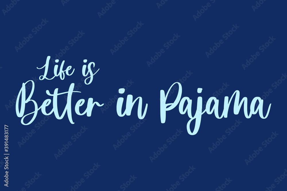Obraz premium Life is Better in Pajama Calligraphy Cyan Color Text On Navy Blue Background