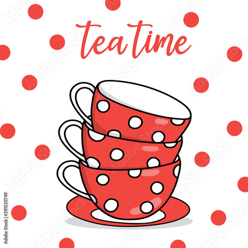 Postcard with red tea cups with white polka dots and the inscription Tea Time. Three cups one on top of the other on a white background. Colorful vector illustration. Hand-drawn.