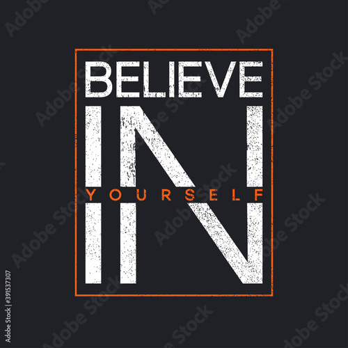 T-shirt design with slogan - believe in yourself. Typography graphics for tee shirt with grunge. Print for apparel. Vector.