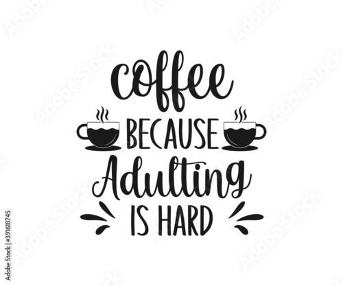 Wallpaper Mural coffee because adulting is hard, coffee lover t-shirt design, coffee typography design, Quote typography on coffee cups, T-shirt design Torontodigital.ca