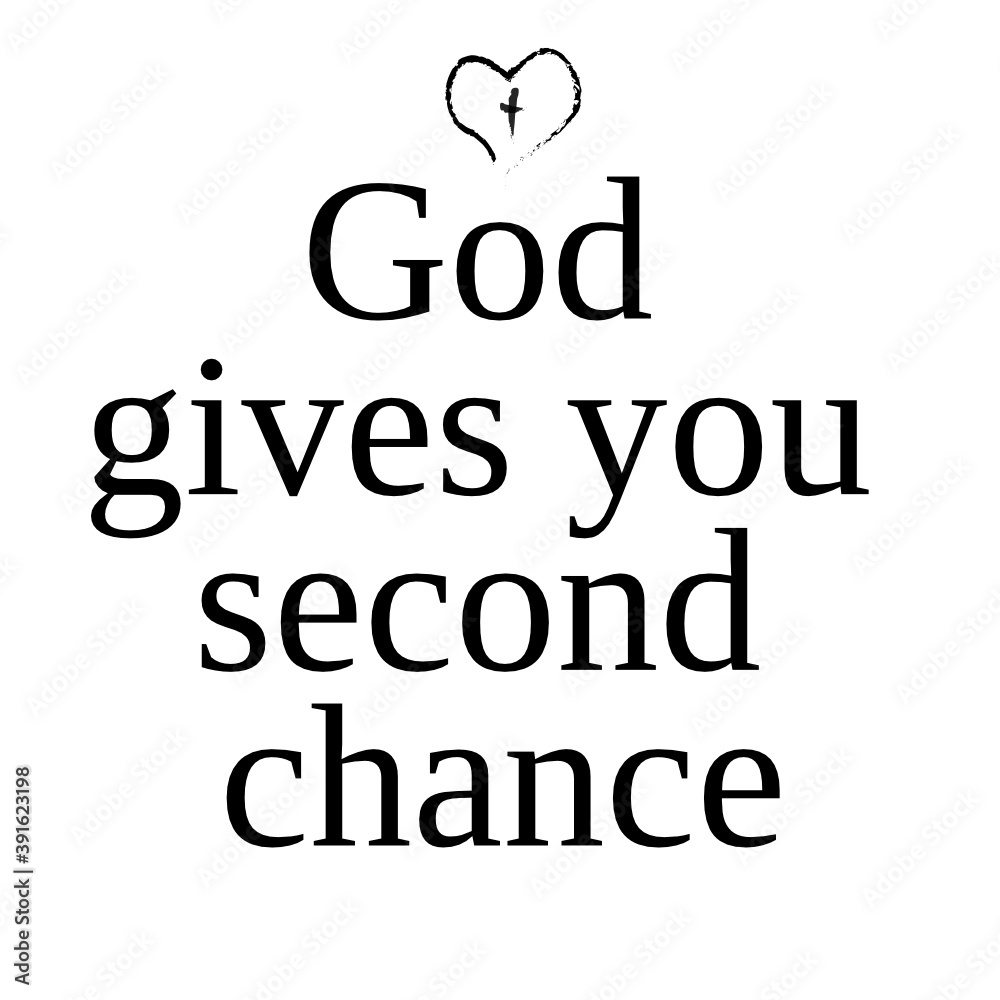 God gives you second chance - inspire motivational religious quote. Hand drawn beautiful lettering. Print for inspirational poster, t-shirt, bag, cups, card, flyer, sticker, badge. Cute 