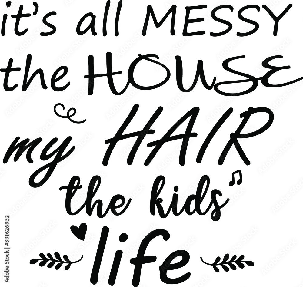 It's all messy the hourse my hair the kids life vector It's all messy the hourse my hair the kids life vector