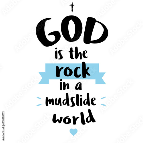Fotografie, Obraz God is the rock in a mudslide world -motivational quote lettering