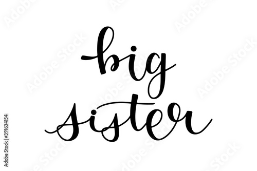 Big sister phrase hand drawn script lettering vector illustration ink in black isolated on white background for print and design.
