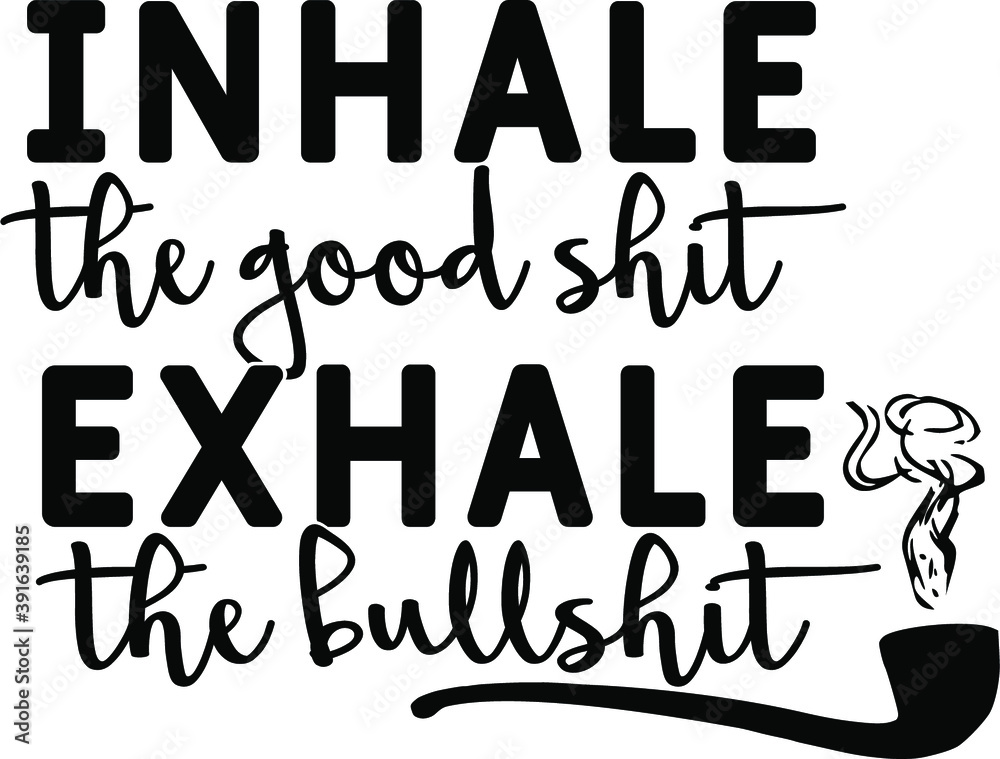 inhale the good shit exhale the bullshit vector, weed svg file Stock ...