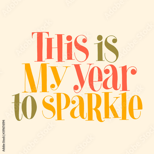 This is my year to sparkle hand-drawn lettering for Christmas time. Text for social media, print, t-shirt, card, poster, promotional gift, landing page, web design elements. Vector illustration.