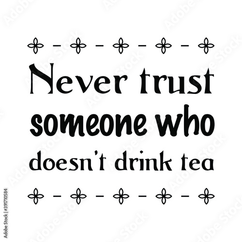 Never trust someone who doesn’t drink tea Vector stamp. White isolated