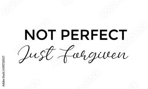 Not perfect, Just forgiven, Christian Faith, Typography for print or use as poster, card, flyer or T Shirt