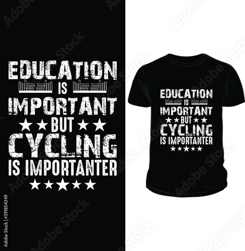 Education is important but cycling is importanter t shirt design photo