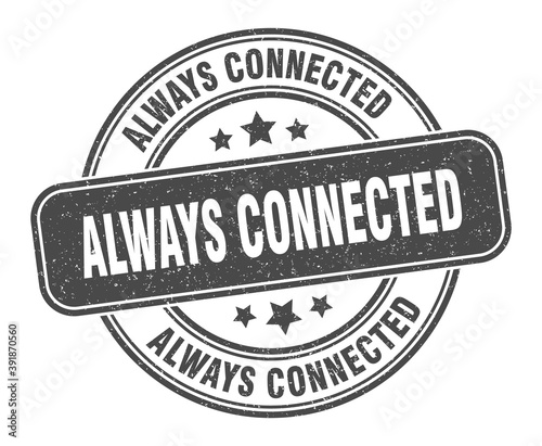 always connected stamp. always connected label. round grunge sign