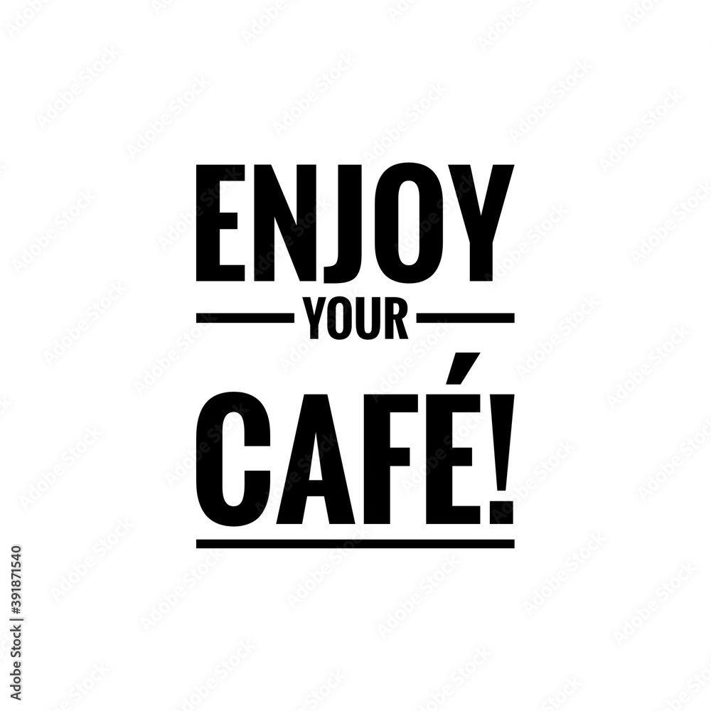 Fototapeta premium Quote Lettering for Coffee Shop Decoration/Graphic Design, ''Enjoy your coffee''
