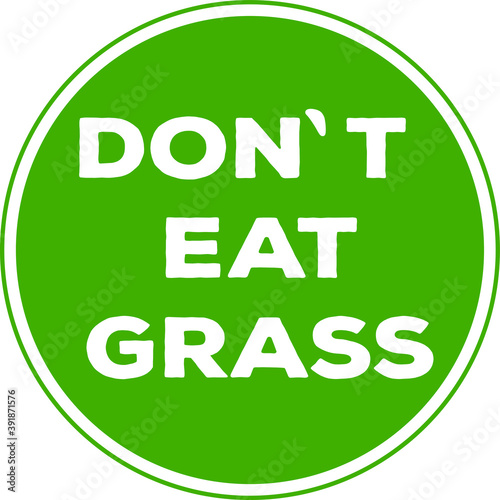 The prase Don't Eat Grass inside a circle