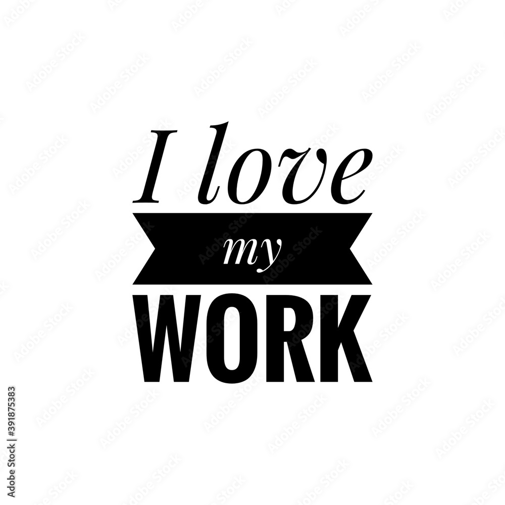 ''I love my work'' Word Lettering Illustration ''I love my work'' Word Lettering Illustration