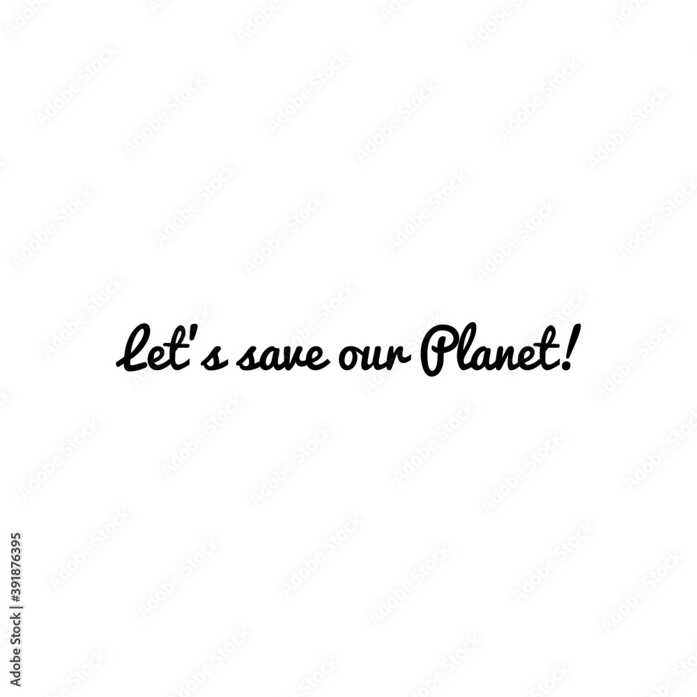 ''Let's save our planet'' Word Lettering Illustration