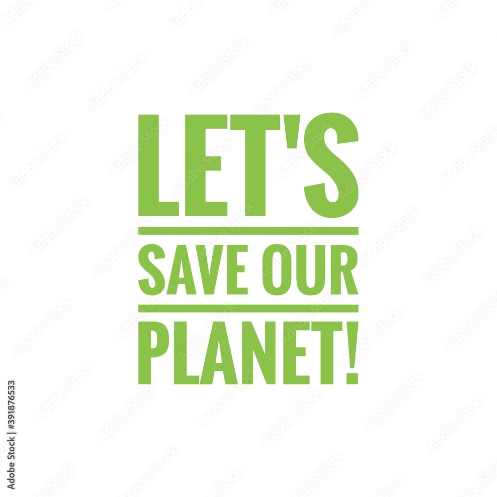 ''Let' save our planet'' Word Lettering Illustration ''Let' save our planet'' Word Lettering Illustration