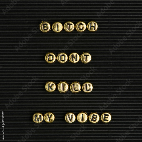 Bitch don't kill my vibe typography beads alphabet