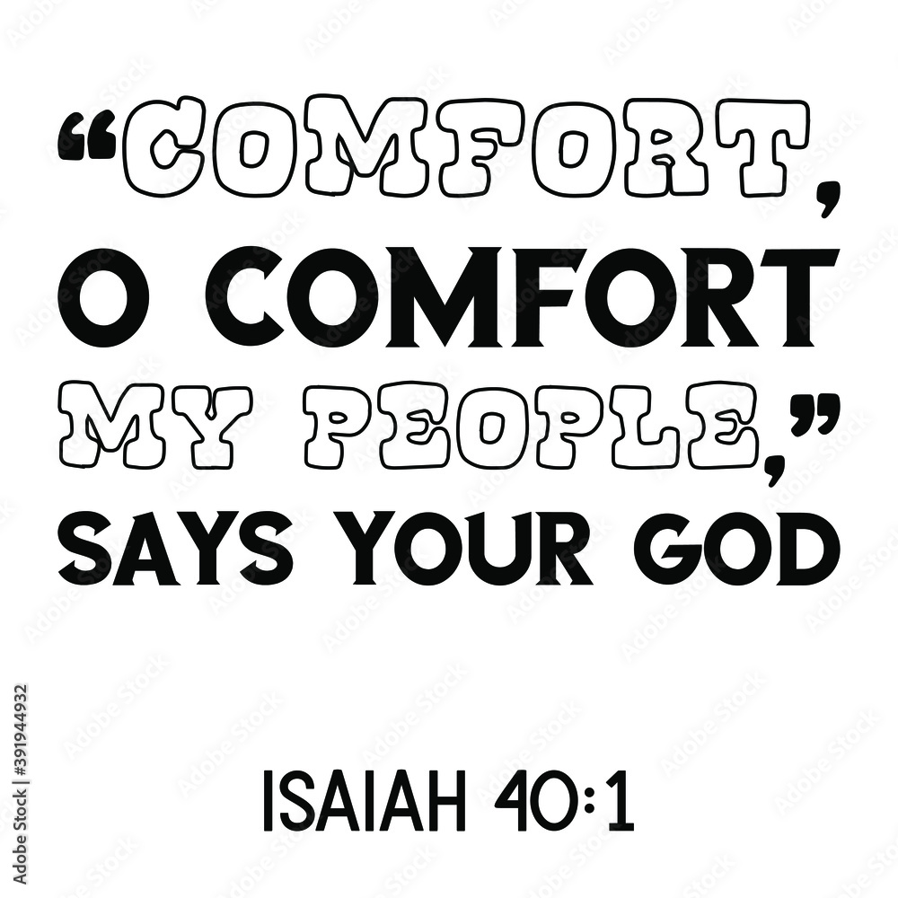 Comfort, O comfort My people,” says your God. Bible verse quote