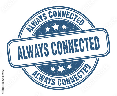 always connected stamp. always connected label. round grunge sign