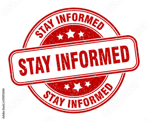 stay informed stamp. stay informed label. round grunge sign