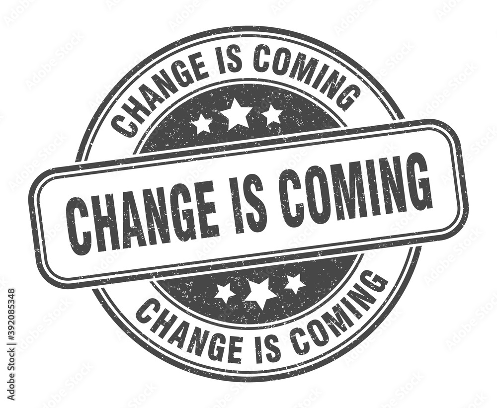 Fototapeta premium change is coming stamp. change is coming label. round grunge sign